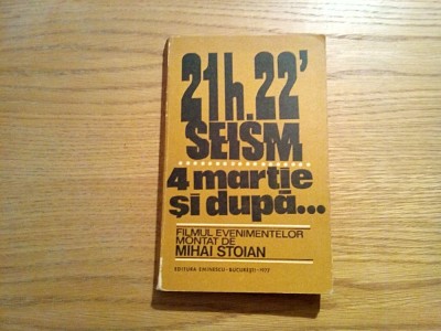 21 h, 22` SEISM * 4 MARTIE SI DUPA... - Mihai Stoian - 1977, 366 p. foto