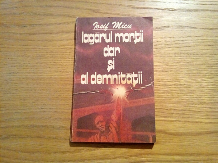 LAGARUL MORTII DAR SI AL DEMNITATII - Iosif Micu - Politica, 1987, 158 p.