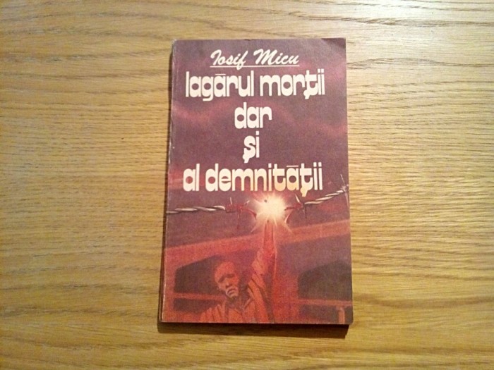 LAGARUL MORTII DAR SI AL DEMNITATII - Iosif Micu - Politica, 1987, 158 p.