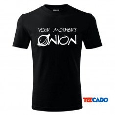 Tricou personalizat Your Mother&amp;#039;s Onion foto