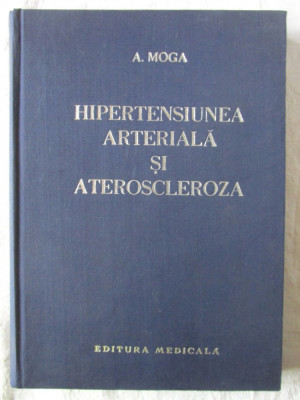 &amp;quot;HIPERTENSIUNEA ARTERIALA SI ATEROSCLEROZA&amp;quot;, A. Moga, 1970 foto