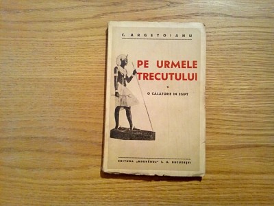 PE URMELE TRECUTULUI - O Calatorie in Egipt - C. Argetoianu - &amp;quot;Adevarul&amp;quot;, 1935 foto