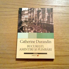 BUCURESTI AMINTIRI SI PLIMBARI - Catherine Durandin - Paralela 45, 2006, 165 p.