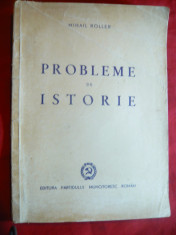 Mihail Roller - Probleme de Istorie - Prima Ed. 1949 - Ed. PMR foto