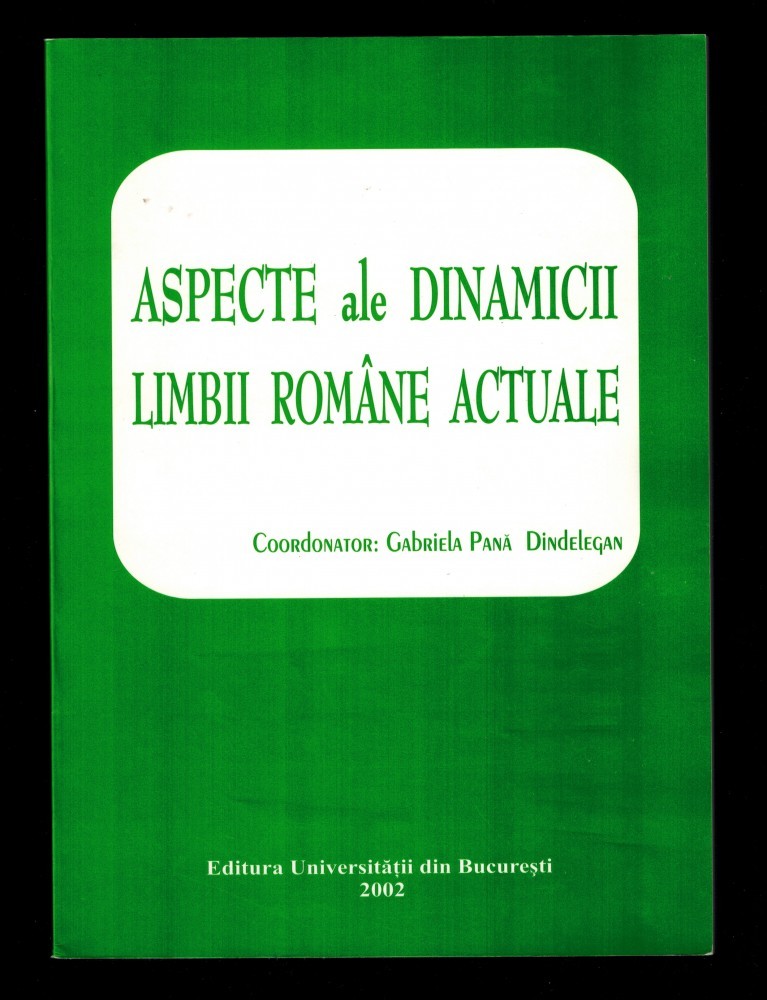 Aspecte ale dinamicii limbii romane actuale Gabriela Pana Dindelegan