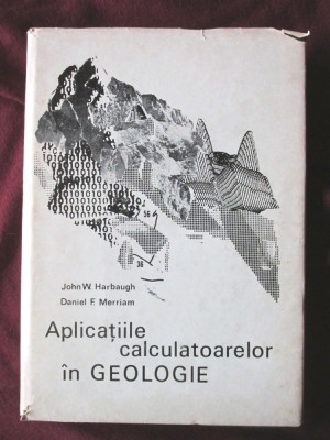 &amp;quot;APLICATIILE CALCULATOARELOR IN GEOLOGIE&amp;quot;, J. W. Harbaugh / D. F. Merriam, 1972 foto
