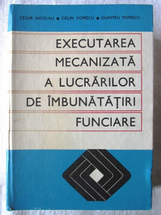 EXECUTAREA MECANIZATA A LUCRARILOR DE IMBUNATATIRI FUNCIARE, C. Nicolau, 1973