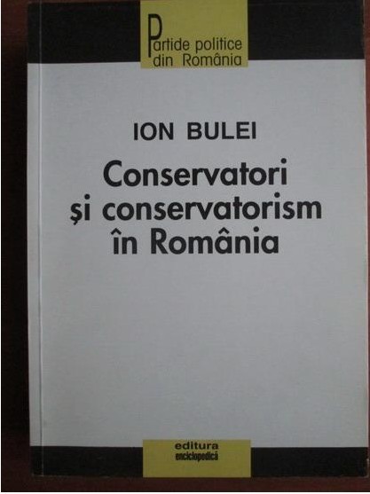 Ion Bulei - Conservatori si conservatorism in Romania foto mare Ion Bulei - Conservatori si conservatorism in Romania foto mare