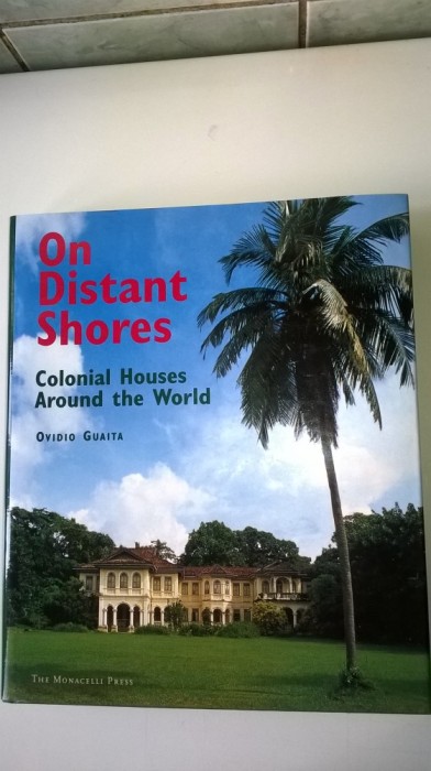 ON DISTANT SHORES COLONIAL HOUSES AROUND THE WORLD, pret librarie 90 lei (5+1)5