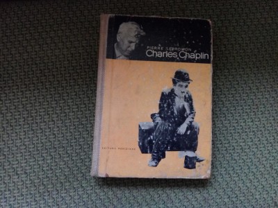 &amp;quot;CHARLES CHAPLIN&amp;quot;, Pierre Leprohon, 1967. Cartonata, cu ilustratii foto