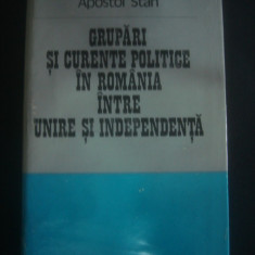 A. STAN - GRUPARI SI CURENTE POLITICE IN ROMANIA INTRE UNIRE SI INDEPENDENTA