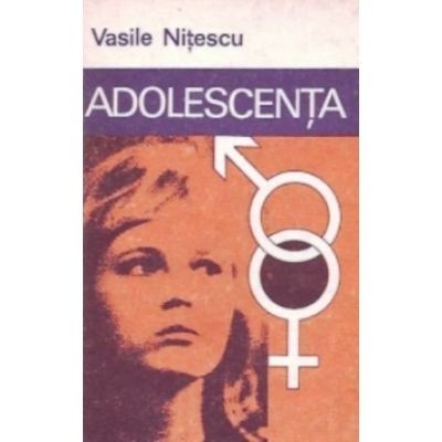 Vasile Nitescu - Adolescenta. Sexualitate &amp;icirc;ntre normal si patologic foto