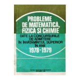 Gh. Sabac - Probleme de matematica, fizica si chimie date la concursurile de admitere &icirc;n &icirc;nvatam&icirc;ntul superior &icirc;n anii 1978-1979