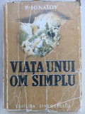 VIATA UNUI OM SIMPLU - P. Ignatov, 1950