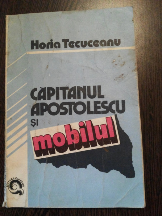 CAPITANUL APOSTOLESCU si MOBILUL - Horia Tecuceanu - 1992 (aprox.), 144 p.