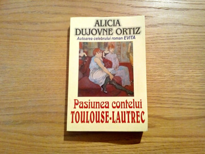 PASIUNEA CONTELUI TOULOUSE-LAUTREC - Alicia Dujovne Ortiz - Lider, 1998, 263 p. foto