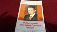 NICOLAE CEAUSESCU - POLITICA AGRARA A PARTIDULUI COMUNIST ROMAN foto