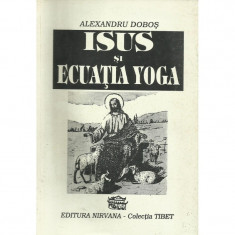 Isus si ecuatia Yoga - Alexandru Dobos foto