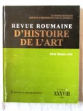 &quot;REVUE ROUMAINE D&#039;HISTOIRE DE L&#039;ART&quot;, Tome XXXVIII, 2001. Editura ACADEMIEI