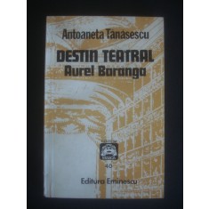 ANTOANETA TANASESCU - DESTIN TEATRAL AUREL BARANGA