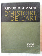 &amp;quot;REVUE ROUMAINE D&amp;#039;HISTOIRE DE L&amp;#039;ART&amp;quot;, Tome VI, 1969. Editura ACADEMIEI foto