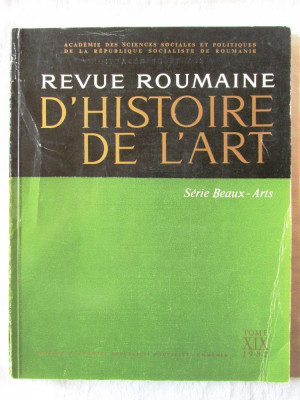 &amp;quot;REVUE ROUMAINE D&amp;#039;HISTOIRE DE L&amp;#039;ART&amp;quot;, Tome XIX, 1982. Editura ACADEMIEI foto