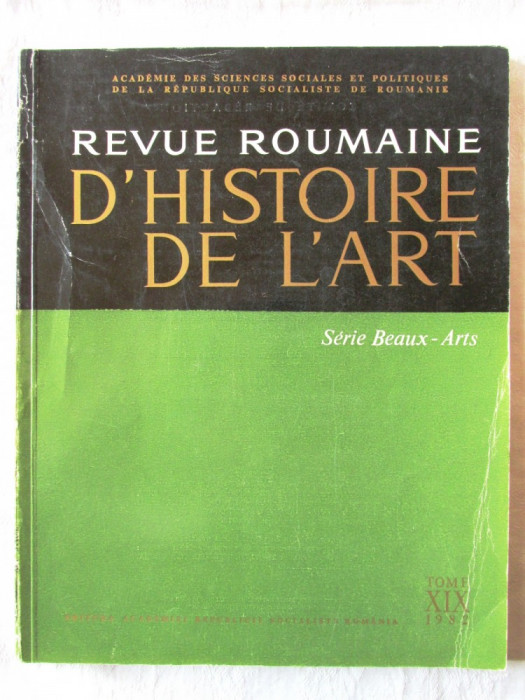 &quot;REVUE ROUMAINE D&#039;HISTOIRE DE L&#039;ART&quot;, Tome XIX, 1982. Editura ACADEMIEI