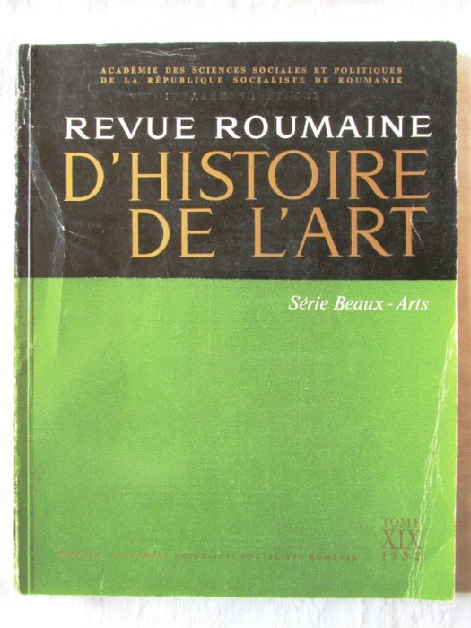 &quot;REVUE ROUMAINE D&#039;HISTOIRE DE L&#039;ART&quot;, Tome XIX, 1982. Editura ACADEMIEI