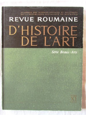 &amp;quot;REVUE ROUMAINE D&amp;#039;HISTOIRE DE L&amp;#039;ART&amp;quot;, Tome XI, 1974. Editura ACADEMIEI foto