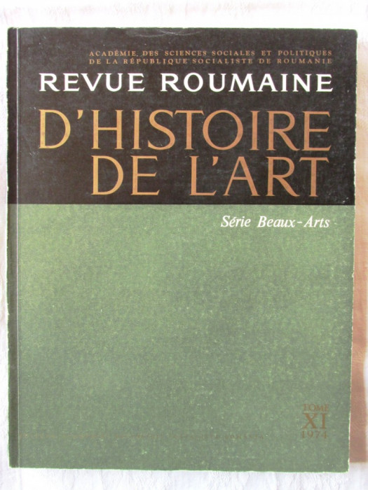&quot;REVUE ROUMAINE D&#039;HISTOIRE DE L&#039;ART&quot;, Tome XI, 1974. Editura ACADEMIEI