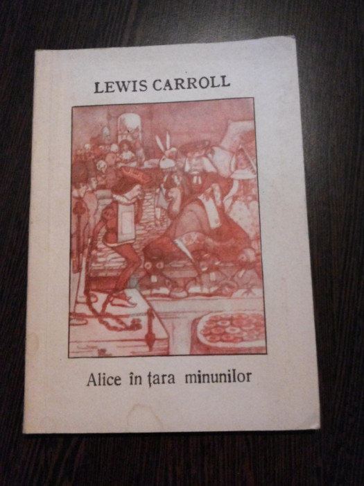 PERIPETIILE ALISEI IN TARA MINUNILOR - Lewis Carroll - Colectia &quot;Alba ca Zapada&quot;