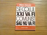 SECOLUL XXI VA FI COMUNIST SAU NU VA FI - Virgiliu Zbaganu - Planeta, 1994, 107p