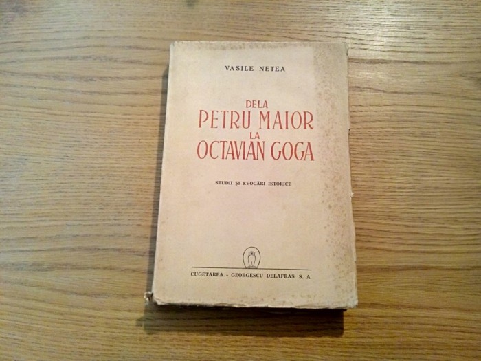 DELA PETRU MAIOR LA OCTAVIAN GOGA - Vasile Netea - Cugetarea - 1944, 341 p.