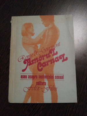 AMORUL CARNAL * Eseu asupra Instinctului Sexual - Remy De Gourmont - 1991, 159p foto