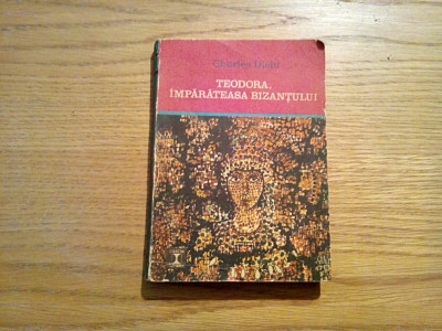 TEODORA IMPARATEASA BIZANTULUI - Chaeles Diehl - Ed. Eminescu, 1972, 274 p. foto