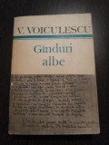 GINDURI ALBE - Vasile Voiculescu - Editura Cartea Romaneasca, 1986, 555 p.