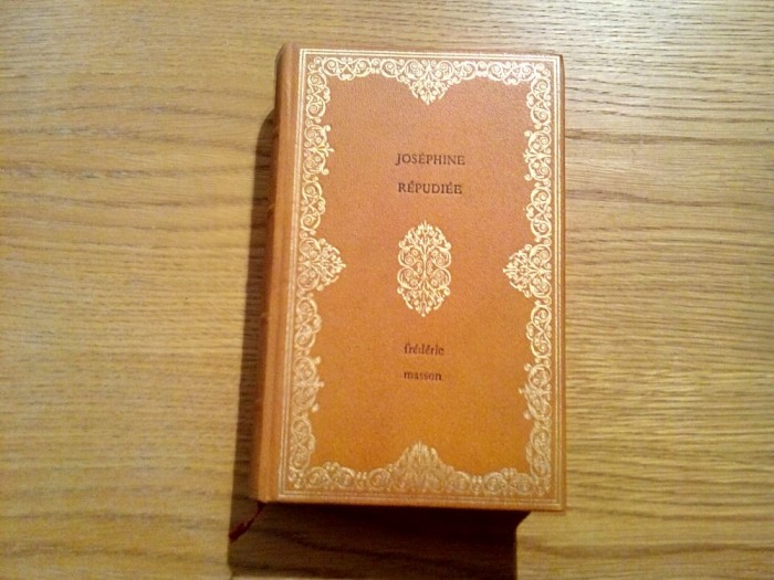 JOSEPHINE REPUDIEE (1809-1814) - Frederic Masson - Editions Baudelaire, 1968
