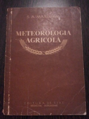 METEOROLOGIA AGRICOLA - S. A. Maximov - Editura de Stat, 1953, 78 p. foto