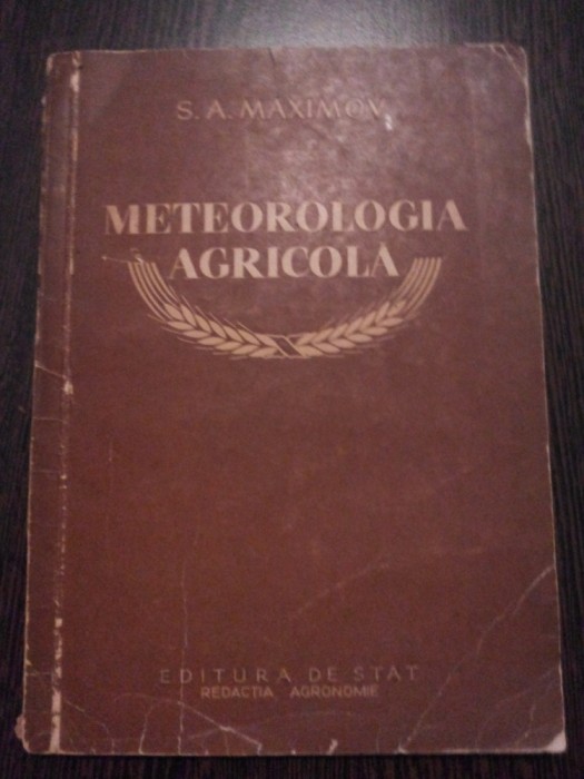 METEOROLOGIA AGRICOLA - S. A. Maximov - Editura de Stat, 1953, 78 p.