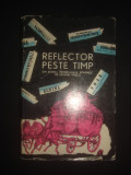 REFLECTOR PESTE TIMP - DIN ISTORIA REPORTAJULUI ROMANESC DE GEORGE IVASCU, 1964, Alta editura