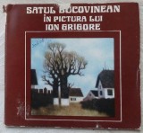 SATUL BUCOVINEAN IN PICTURA LUI ION GRIGORE,1979/pref.CORNEL RADU CONSTANTINESCU