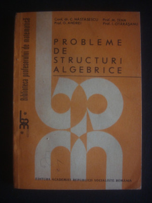 C. NASTASESCU - PROBLEME DE STRUCTURI ALGEBRICE {1988} foto