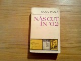 NASCUT IN `02 - Memorii File de Jurnal Evocari - Sasa Pana -Minerva, 1973, 688p., Alta editura