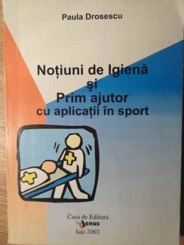 Notiuni De Igiena Si Prim Ajutor Cu Aplicatii In Sport - Paula Drosescu  ,386140 | arhiva Okazii.ro