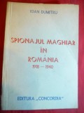 I.Dumitru - Spionajul Maghiar in Romania 1918-1940 - Ed.Concordia 1990