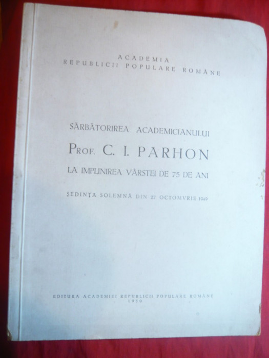 Academia RPR - Sarbatorire Academician C.I.Parhon la 75 Ani -1949 - Ed. 1950