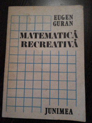 MATEMATICA RECREATIVA - Eugen Guran - Junimea, 1985, 213 p. foto