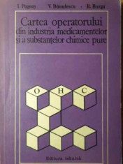 Cartea Operatorului Din Industria Medicamentelor Si A Substan - I. Pogany V. Banulescu R. Bozga ,385991 foto