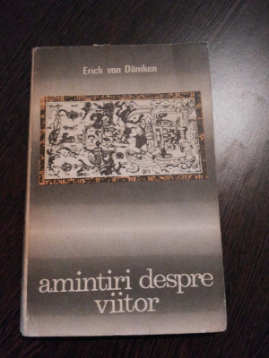 AMINTIRI DESPRE VIITOR - Erich von Daniken - Editura Stiintifica, 1970, 182 p. foto