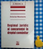 Regimul juridic al concurentei in dreptul comunitar Octavian Manolache